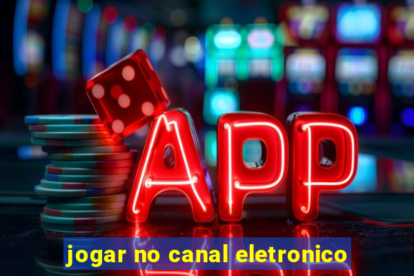 jogar no canal eletronico